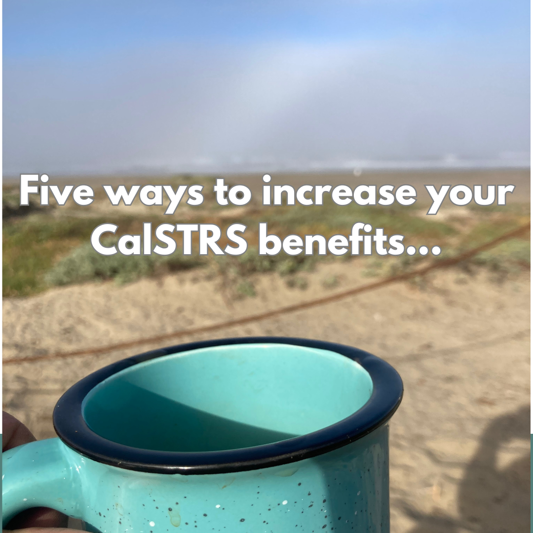 Increase your CalSTRS Pension Benefit!