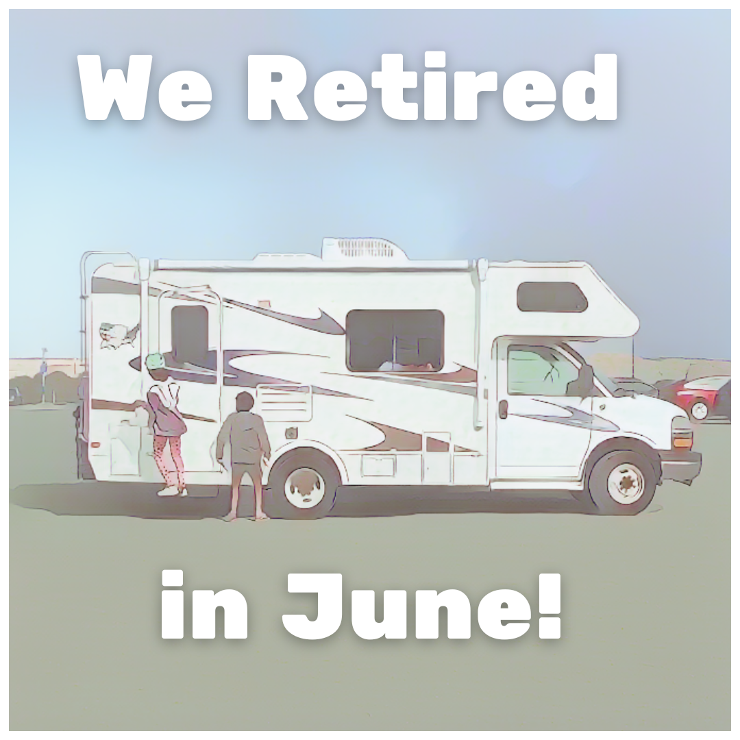 We Retired in June!