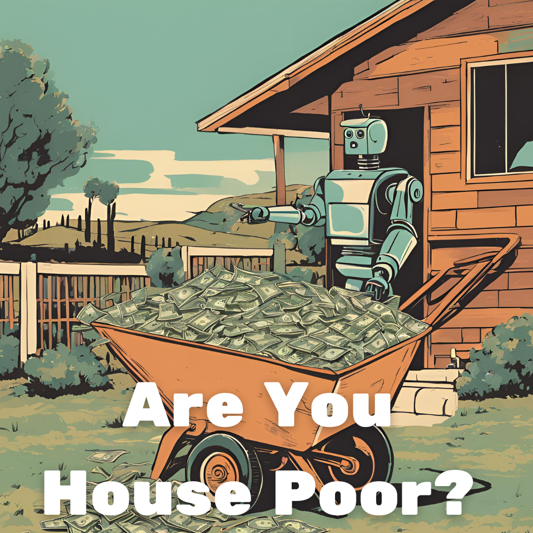 Are We House Poor or House Rich?